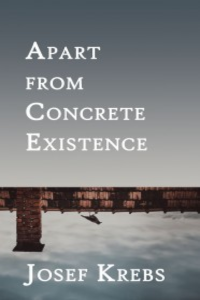 Apart from Concrete Existence by Josef Krebs