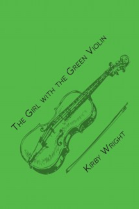 The Girl with the Green Violin by Kirby Wright